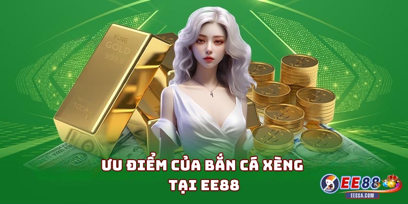 Ưu điểm của bắn cá xèng tại EE88