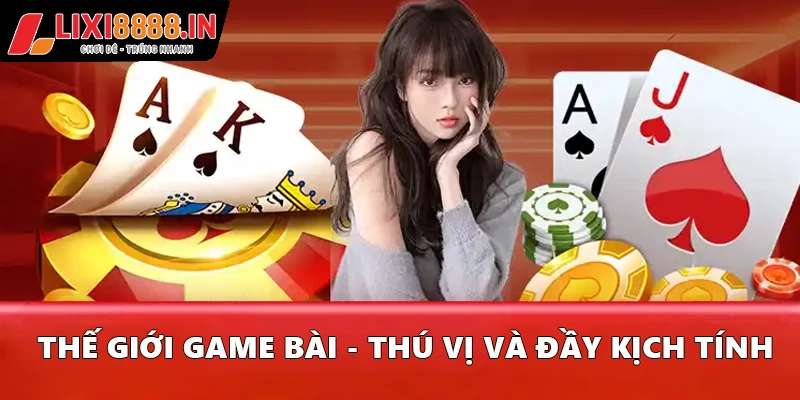 Thế giới game bài - Thú vị và đầy kịch tính