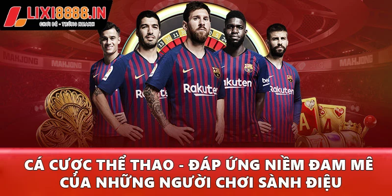 Cá cược thể thao - Đáp ứng niềm đam mê của những người chơi sành điệu